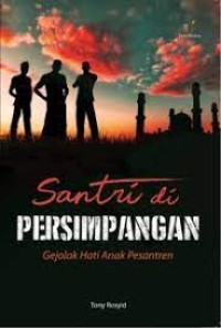 Santri di PERSIMPANGAN : Gejolak Hati Anak Pesantren