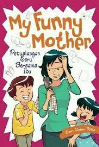 My funny mother : petualangan seru bersama ibu