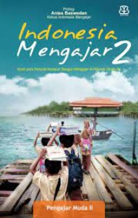 Indonesia Mengajar 2 : Kisah para Penyala Harapan Bangsa Mengajar di Pelosok Tanah air