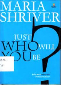 JUST WHO WILL YOU BE? : BUKU KECIL MENJAWAB PERTANYAAN BESAR