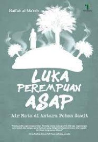 LUKA PEREMPUAN ASAP : Air Mata di Antara Pohon Sawit