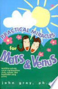 Practical miracles for Mars and Venus : sembilan prinsip untuk meraih cinta, sukses dan kesehatan yang prima