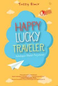 HAPPY LUCKY TRAVELER : Kehidupan Adalah Perjalanan